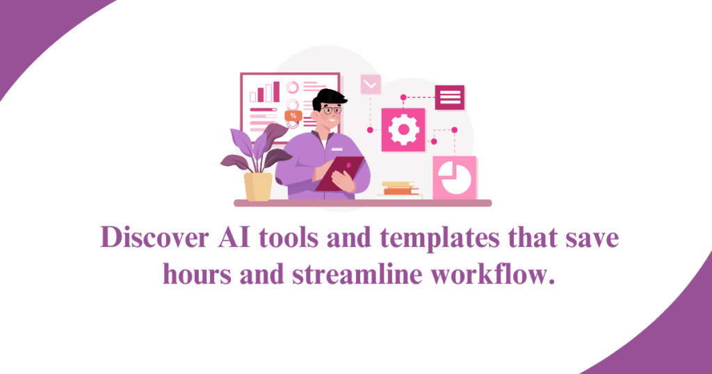 Discover AI tools and templates that save hours and streamline workflow