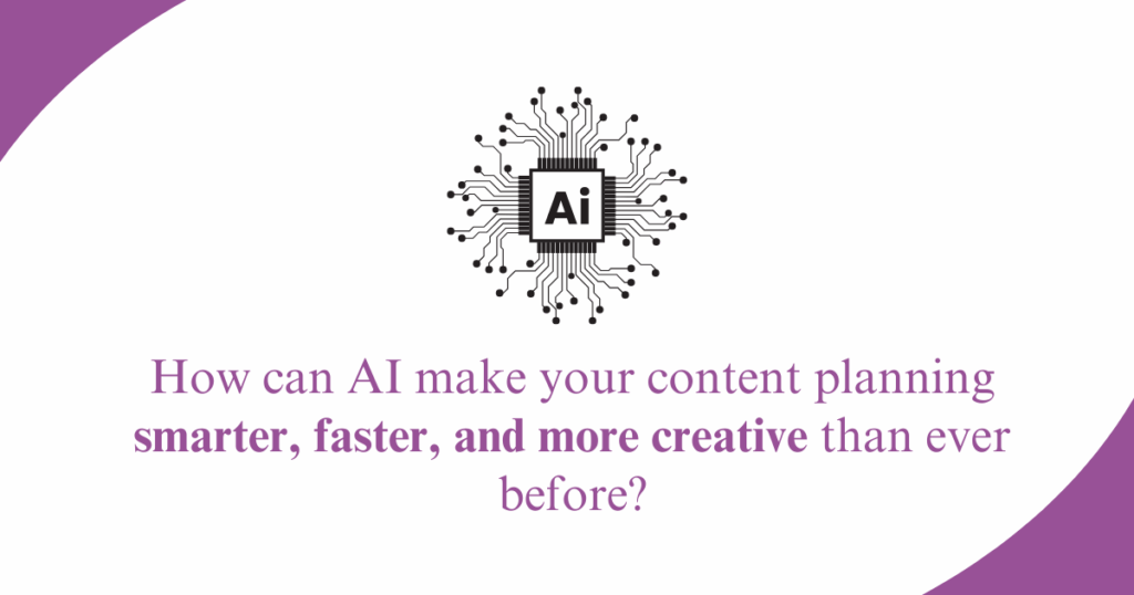 How can AI make your content planning smarter, faster, and more creative than ever before