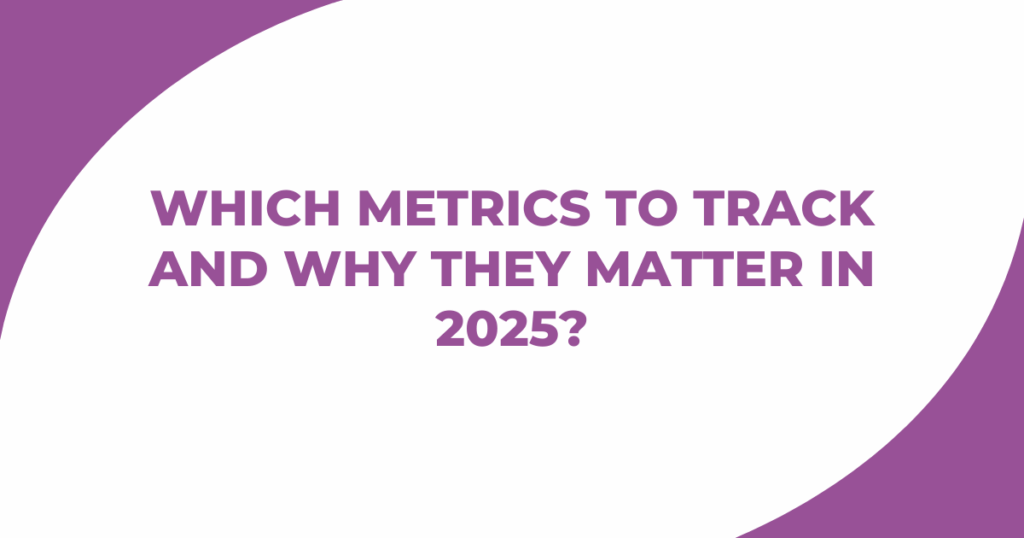 Metrics That Truly Matter in 2025