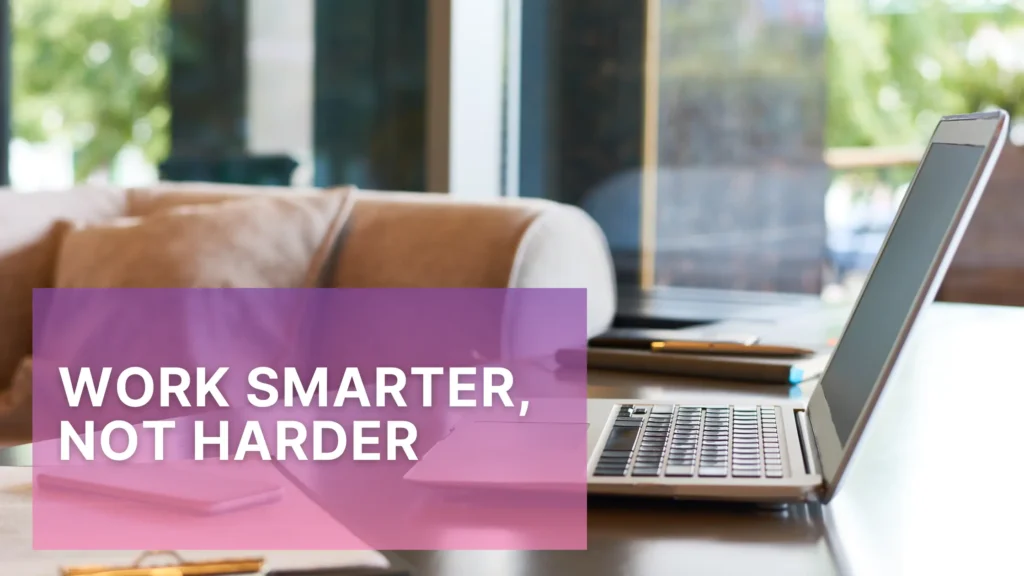 Work Smarter, Not Harder